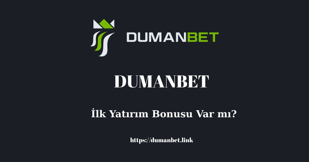 Dumanbet İlk Yatırım Bonusu Var Mı?
